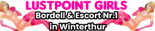 Lustpoint Girls - Bordell & Escort Nr.1 in Winterthur